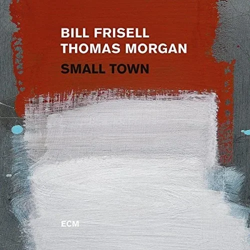 Bill Frisell / Thomas Morgan – Small Town
