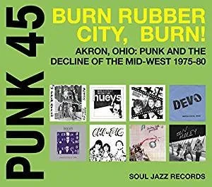 Various – Punk 45: Burn Rubber City Burn! Akron, Ohio : Punk And The Decline Of The Mid West 1975-80